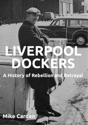 Book cover for Liverpool Dockers: a history of rebellion and betrayal by Mike Carden