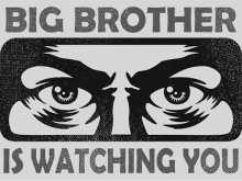 A black-and-white poster featuring a close-up illustration of intense, watchful eyes framed in a rectangular panel. Large bold text above and below reads: “BIG BROTHER IS WATCHING YOU,” evoking surveillance and control.