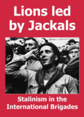 Pamphlet Cover "Lions Led By Jackals: Stalinism in the International Brigades" in white text on a red background, above a black and white photo of members of the International Brigades saluting.